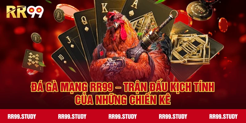 Đá Gà Mạng RR99 – Trận Đấu Kịch Tính Cho Kê Thủ