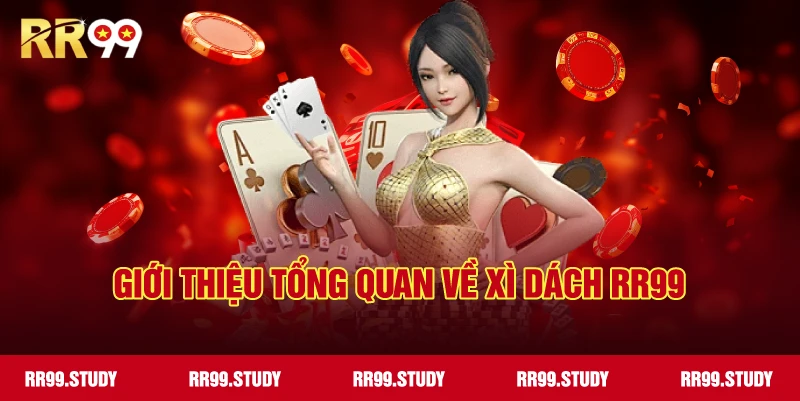 Giới thiệu tổng quan về game bài xì dách RR99