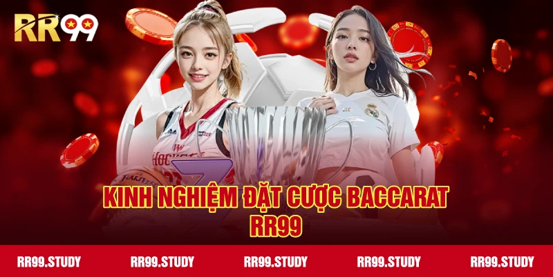 Kinh nghiệm và chiến thuật đặt cược Baccarat RR99