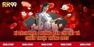 Xì Dách RR99 – Hướng Dẫn Chi Tiết & Chiến Thuật Thắng 2025